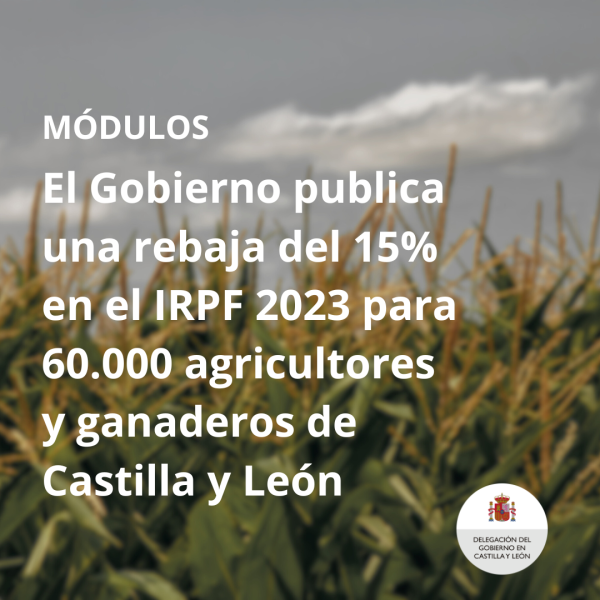 El Gobierno publica la orden de módulos con una rebaja general del 15 % en el IRPF 2023 para 60.000 agricultores y ganaderos en Castilla y León