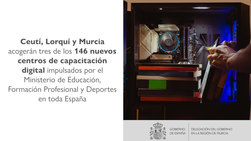 Ceutí, Lorquí y Murcia acogerán tres de los 146 nuevos centros de capacitación digital impulsados por el Ministerio de Educación, Formación Profesional y Deportes en toda España