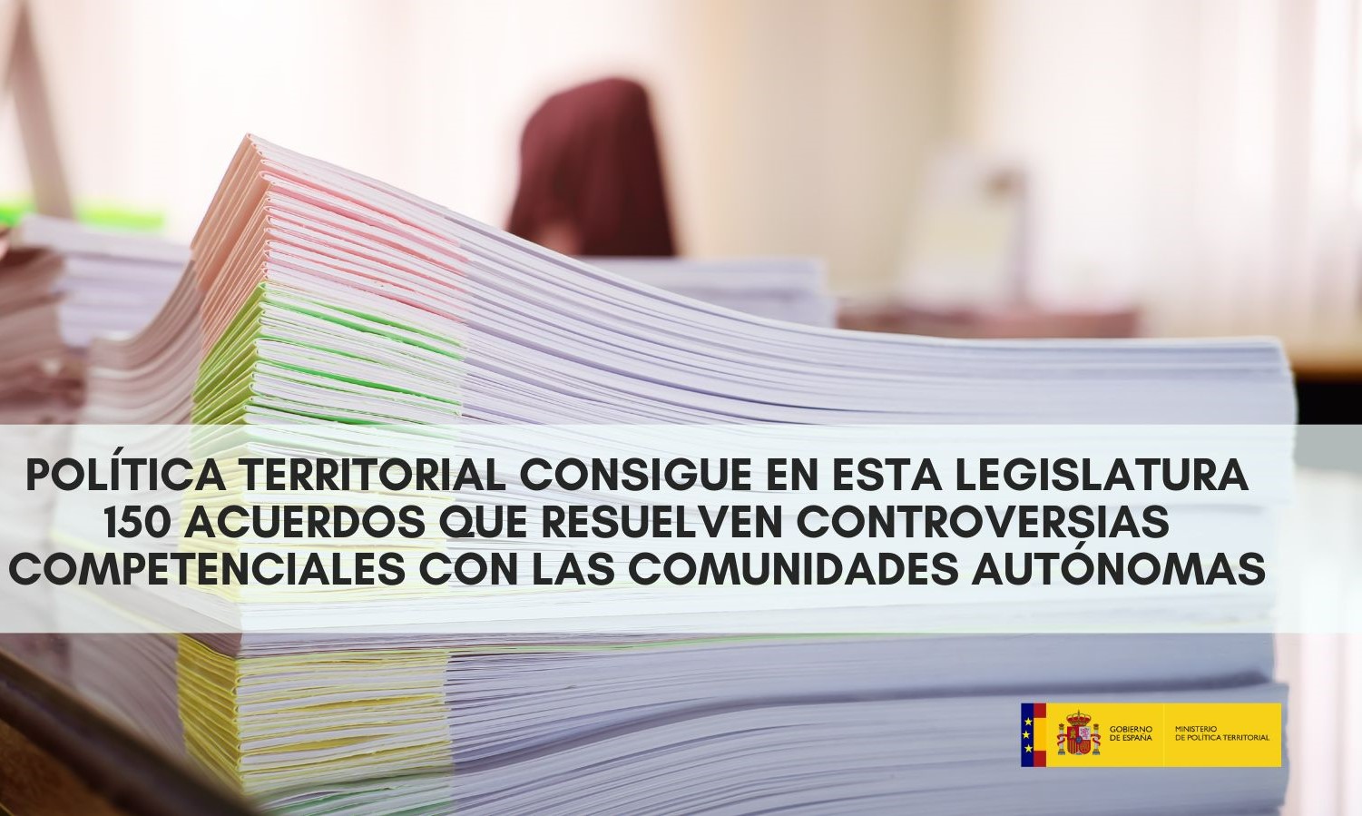 Política Territorial consigue en esta legislatura 150 acuerdos que resuelven controversias competenciales con las comunidades autónomas
